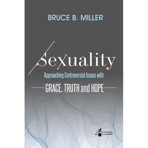 Sexuality: Approaching Controversial Issues with Grace, Truth and Hope