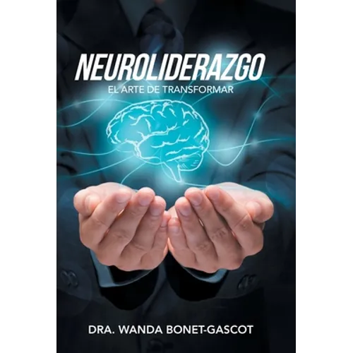 Neuroliderazgo: El Arte De Transformar