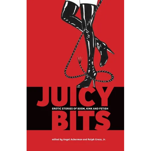 Juicy Bits: Erotic Stories of BDSM, Fetish & Kink