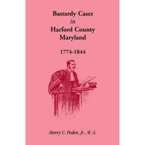 Bastardy Cases in Harford County, Maryland, 1774 - 1844