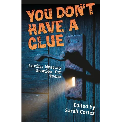 You Don't Have a Clue: Latino Mystery Stories for Teens