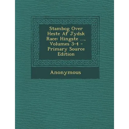 Stambog Over Heste AF Jydsk Race: Hingste ..., Volumes 3-4