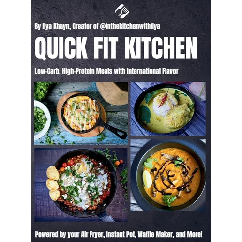 Quick Fit Kitchen: Low-Carb, High-Protein Meals with International Flavor