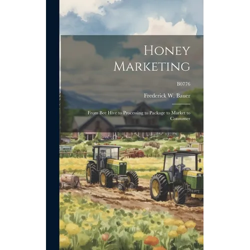 Honey Marketing: From Bee Hive to Processing to Package to Market to Consumer; B0776
