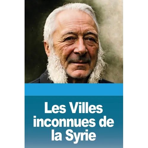 Les Villes inconnues de la Syrie