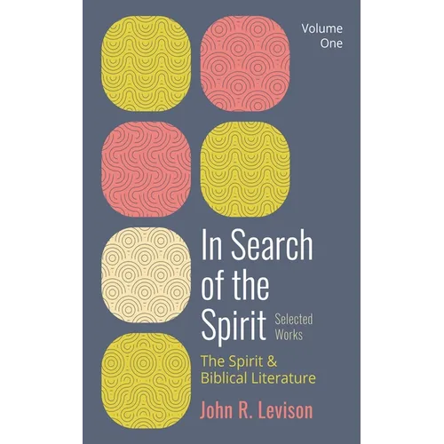 In Search of the Spirit: Selected Works, Volume One: The Spirit and Biblical Literature