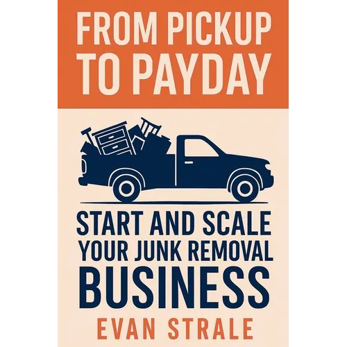 From Pickup to Payday: Start and Scale Your Junk Removal Business