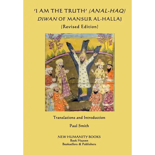 I am the Truth' (Anal-Haq) Diwan of Mansur al-Hallaj