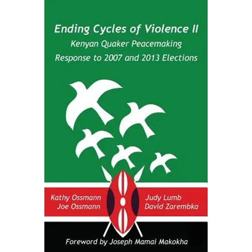 Ending Cycles of Violence II: Kenyan Quaker Peacemaking Response to 2007 and 2013 Elections