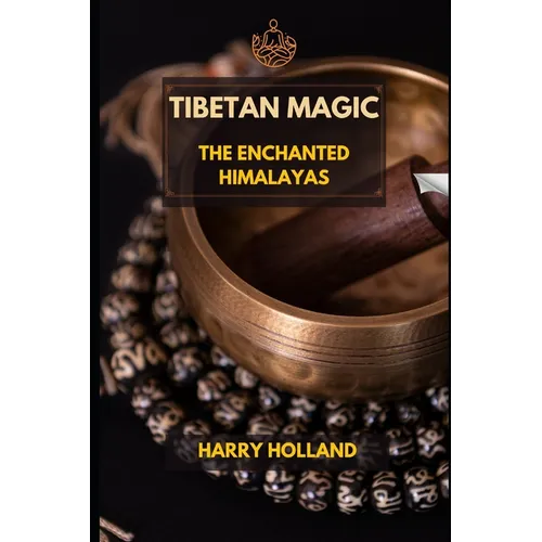 Tibetan Magic: The Enchanted Himalayas