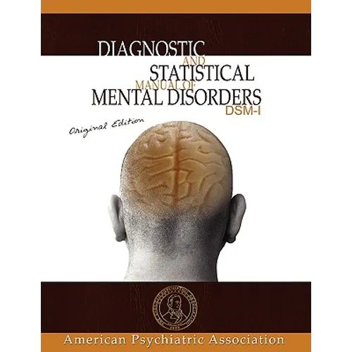 Diagnostic and Statistical Manual of Mental Disorders: DSM-I Original Edition