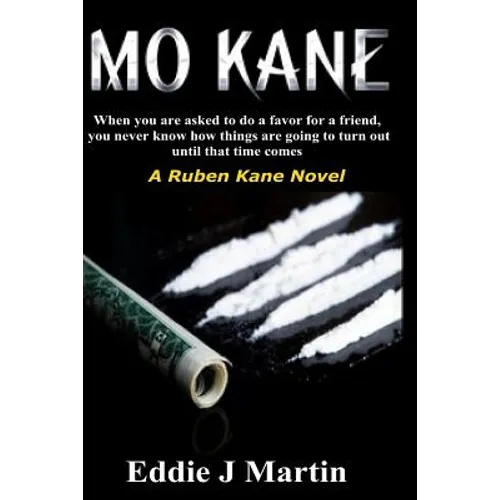 Mo Kane...a Ruben Kane Novel: When You Are Ask to Do a Favor for a Friend, You Never Know How Things Are Going to Turn Out Until That Time Comes.