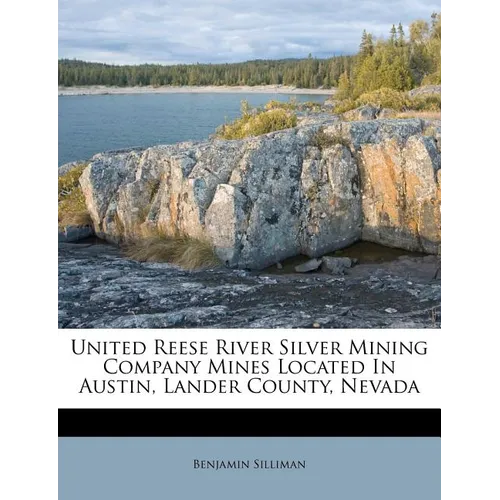 United Reese River Silver Mining Company Mines Located in Austin, Lander County, Nevada