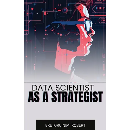 Data Scientist as a Strategist: Aligning Data Insights with Business Goals