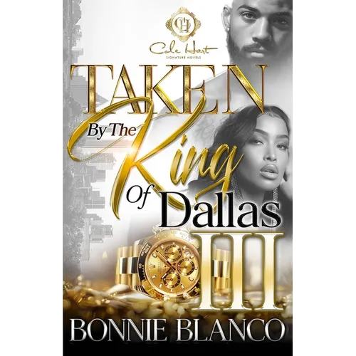 Taken By The King Of Dallas 3: An African American Romance: The Finale