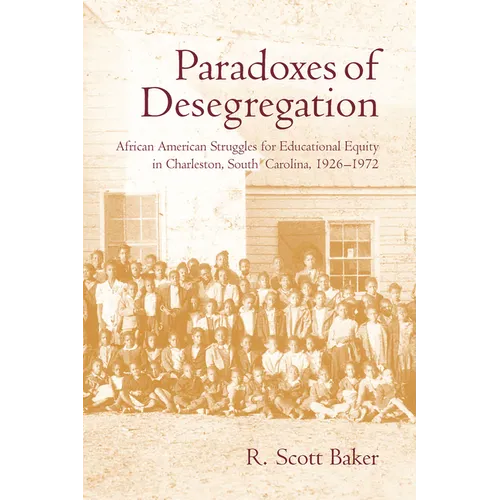 Paradoxes of Desegregation: African American Struggles for Educational Equity in Charleston, South Carolina, 1926-1972