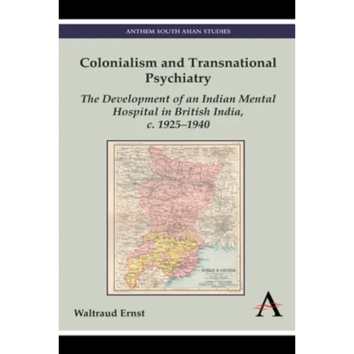 Colonialism and Transnational Psychiatry: The Development of an Indian Mental Hospital in British India, C. 1925-1940