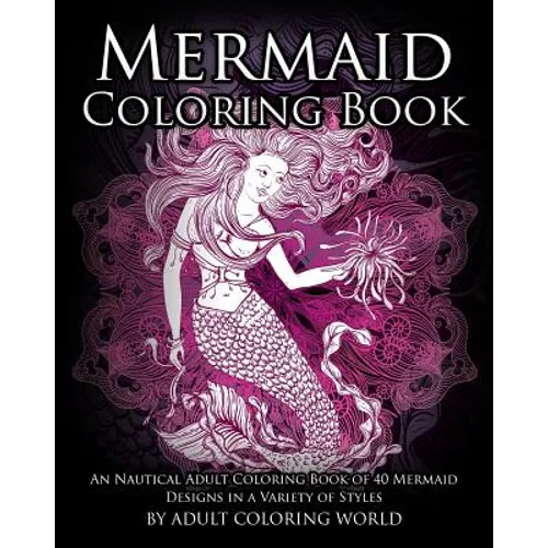 Mermaid Coloring Book: An Nautical Adult Coloring Book of 40 Mermaid Designs in a Variety of Styles