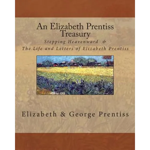 An Elizabeth Prentiss Treasury: Stepping Heavenward & The Life and Letters of Elizabeth Prentiss