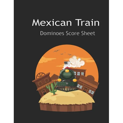 Maxican Train Score Sheets: Mexican Train Score Sheet: Mexican Train Scoresheet Records / Dominoes Mexican Train Scoring Record Game / Record Leve