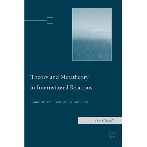 Theory and Metatheory in International Relations: Concepts and Contending Accounts