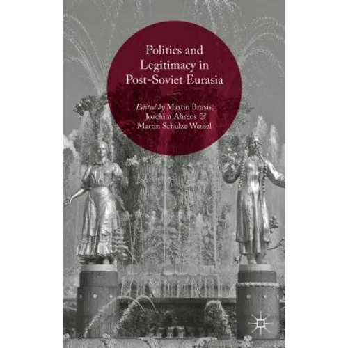 Politics and Legitimacy in Post-Soviet Eurasia