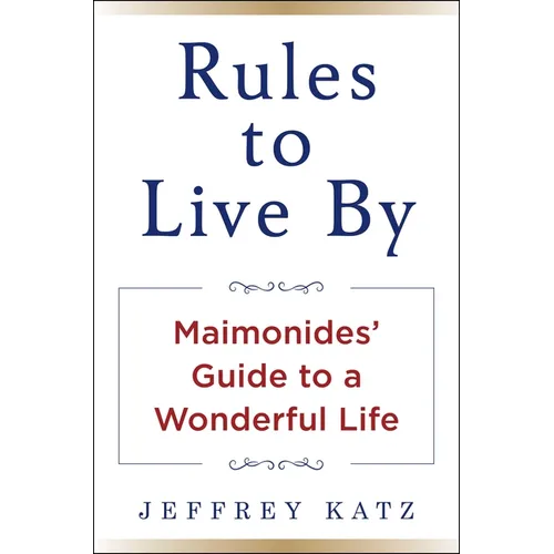 Rules to Live by: Maimonides' Guide to a Wonderful Life