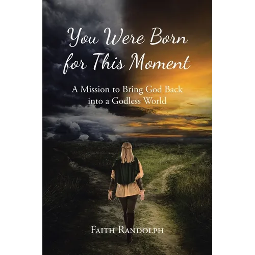 You Were Born for This Moment: A Mission to Bring God Back into a Godless World