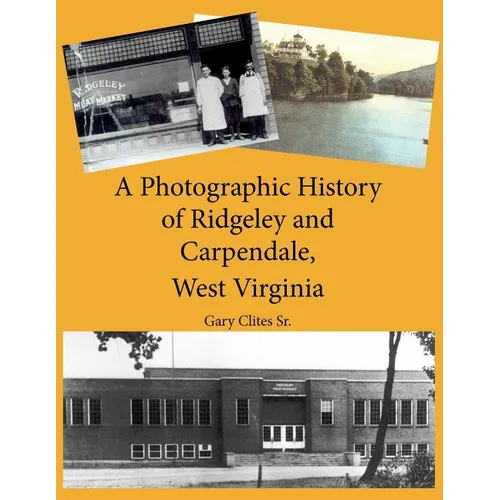 A Photographic History of Ridgeley and Carpendale, West Virginia
