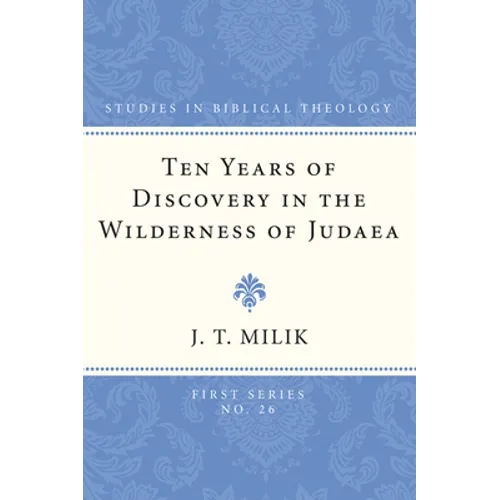 Ten Years of Discovery in the Wilderness of Judaea