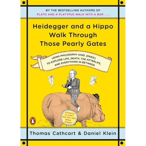 Heidegger and a Hippo Walk Through Those Pearly Gates: Using Philosophy (and Jokes!) to Explore Life, Death, the Afterlife, and Everything in Between