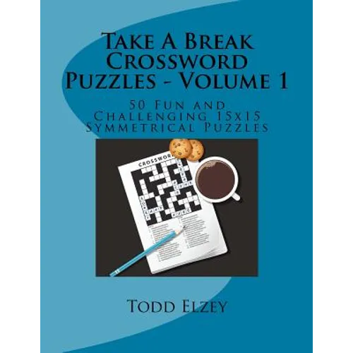 Take A Break Crossword Puzzles - Volume 1: 50 Fun and Challenging 15x15 Symmetrical Puzzles