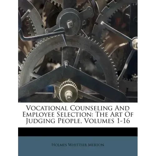 Vocational Counseling And Employee Selection: The Art Of Judging People, Volumes 1-16