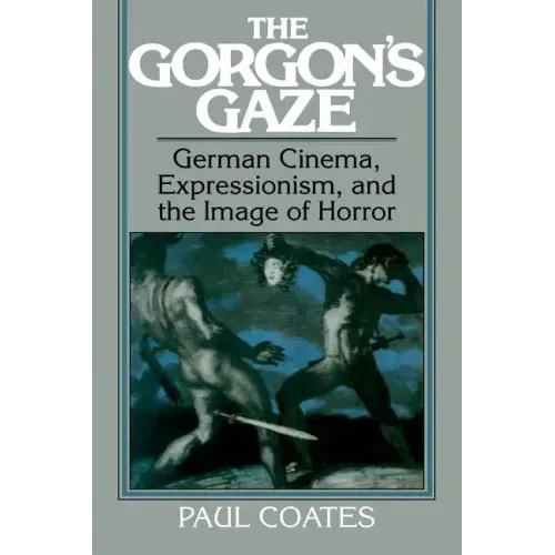 The Gorgon's Gaze: German Cinema, Expressionism, and the Image of Horror