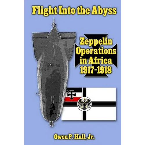 Flight Into the Abyss: Zeppelin Operations in Africa 1917-1918