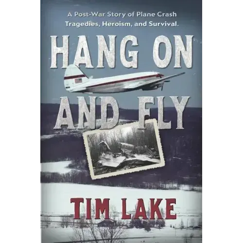 Hang on and Fly: A Post-War Story of Plane Crash Tragedies, Heroism, and Survival