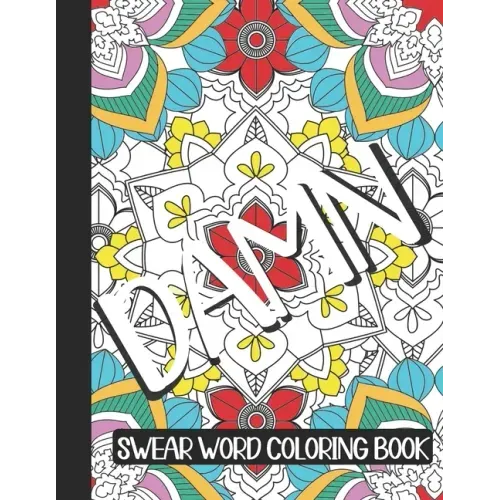 Damn: swear word gifts: A Swear Word Coloring Book for Adults, Geometric Mandala Designs - Adult Curse Words and Insults