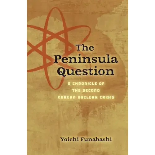 The Peninsula Question: A Chronicle of the Second Korean Nuclear Crisis