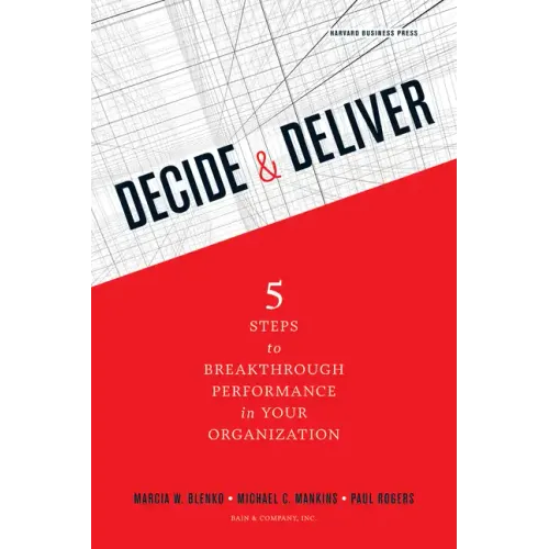 Decide & Deliver: 5 Steps to Breakthrough Performance in Your Organization