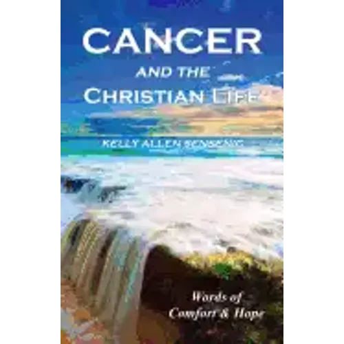 Cancer and the Christian Life: Words of Comfort and Hope