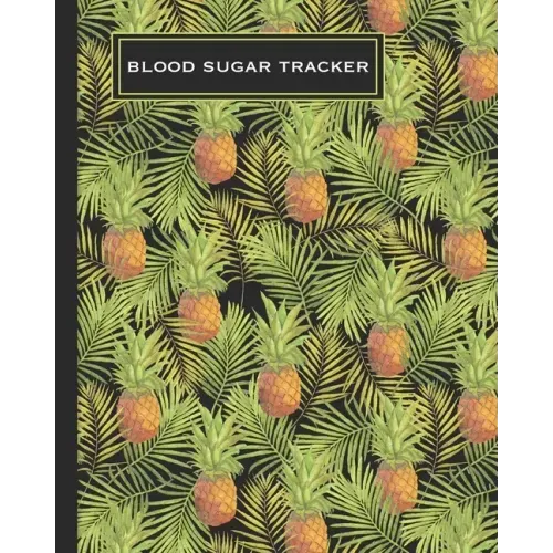 Blood Sugar Tracker: Record Daily Glucose 4 Times A Day In This Two Year Log Convenient One-Month Page Spreads Tropical Pineapple Design BO