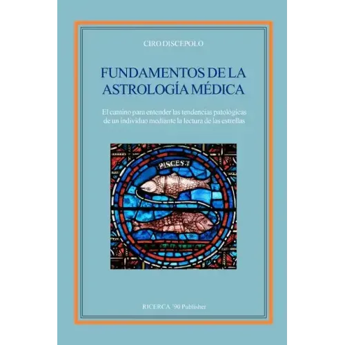Fundamentos de la Astrologia Medica: El camino para entender las tendencias patologicas de un individuo mediante la lectura de las estrellas