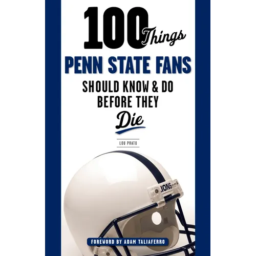 100 Things Penn State Fans Should Know & Do Before They Die