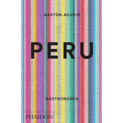 Peru. Gastronomia (Peru: The Cookbook) (Spanish Edition)