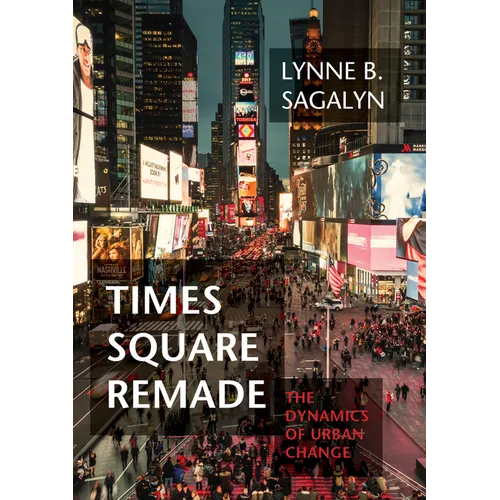 Times Square Remade: The Dynamics of Urban Change