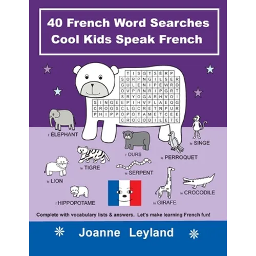 40 French Word Searches Cool Kids Speak French: Complete with vocabulary lists & answers. Let's make learning French fun!