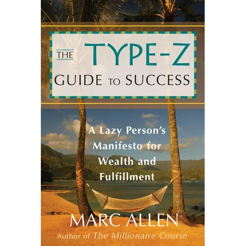 The Type-Z Guide to Success: A Lazy Person's Manifesto to Wealth and Fulfillment