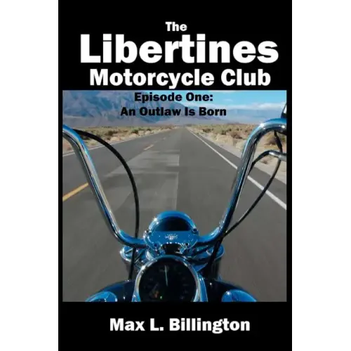The Libertines Motorcycle Club: An Outlaw Is Born
