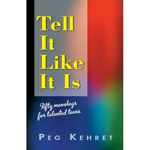 Tell It Like It Is: Fifty Monologs for Talented Teens