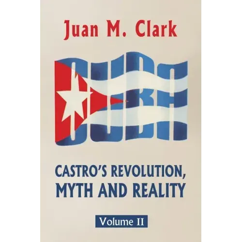 Castro's Revolution, Myth and Reality: Volume II